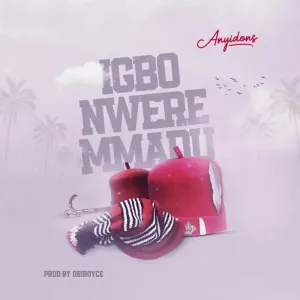 DOWNLOAD Anyidons – Igbo Nwere Mmadu mp3