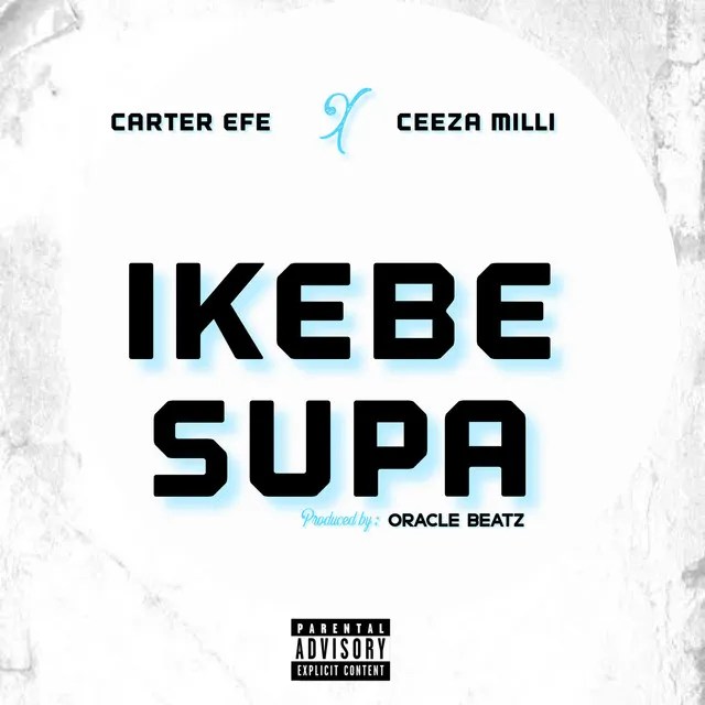 DOWNLOAD Carter Efe – Ikebe Super Ft. Ceeza Milli mp3