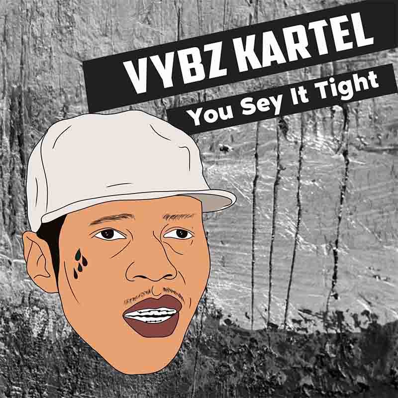 DOWNLOAD Vybz Kartel – You Sey It Tight mp3