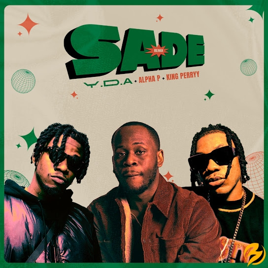 DOWNLOAD Y.D.A – SADE (Remix) ft. Alpha P & King Perryy mp3