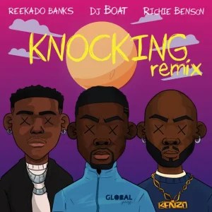 DOWNLOAD Dj Boat – Knocking (Remix) ft. Reekado Banks & Richie Benson mp3