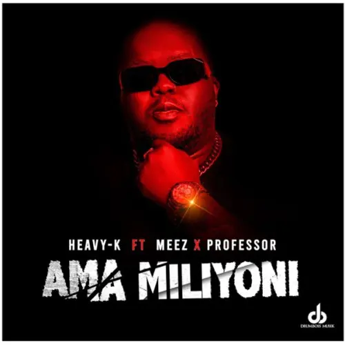 DOWNLOAD Heavy K – Ama Miliyoni ft. Meez & Professor mp3