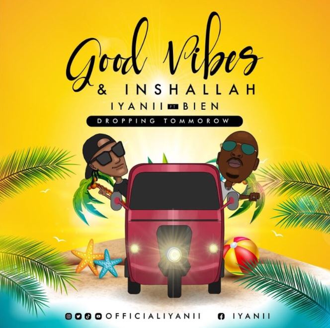 DOWNLOAD Iyanii ft Bien – Good Vibes and Inshallah mp3