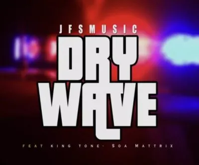 DOWNLOAD JFS Music ft King Tone & Soa Mattrix – Dry Wave mp3