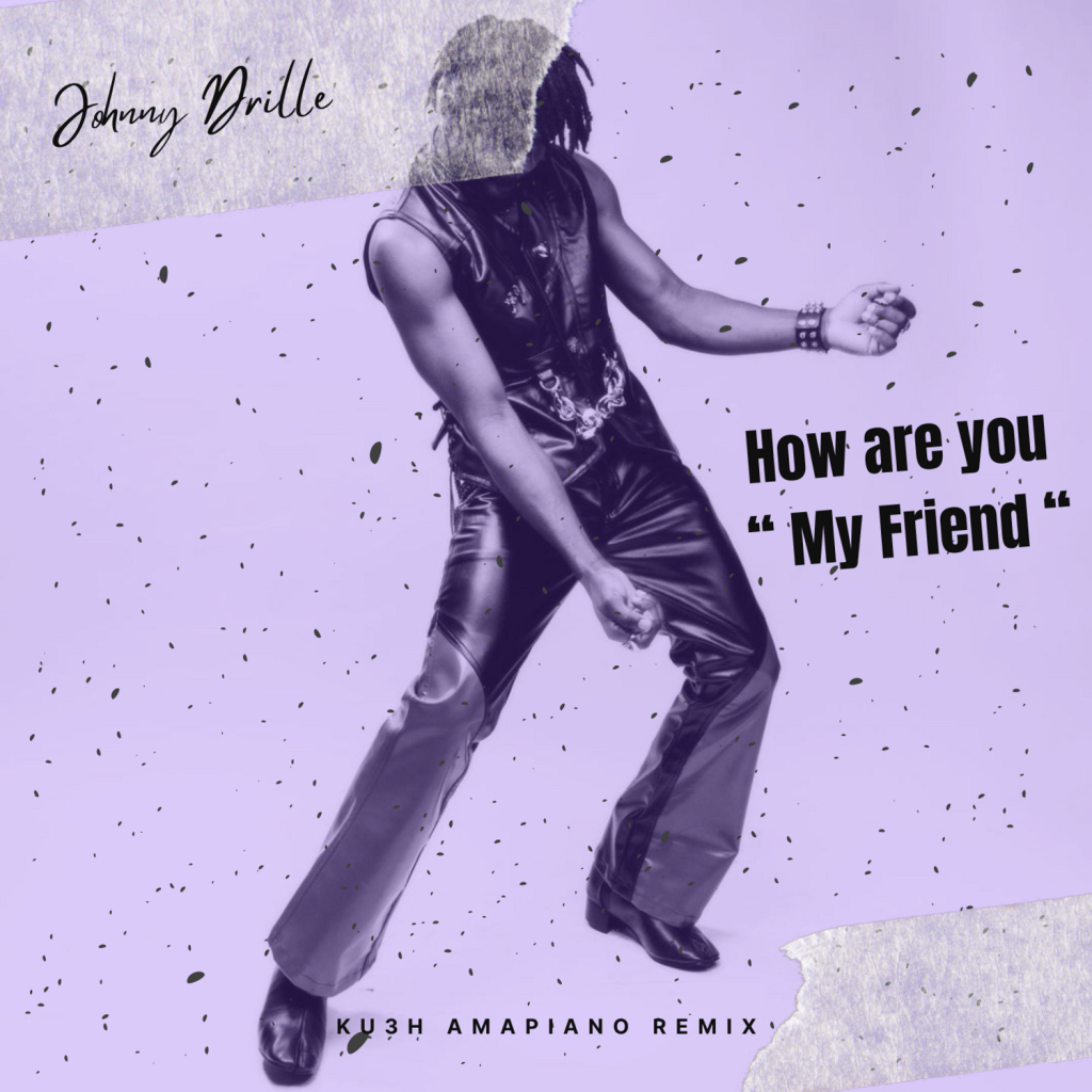 DOWNLOAD DJ Kush & Johnny Drille – How Are You My friend (Amapiano Remix) mp3