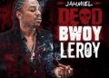 DOWNLOAD Jahmiel – Dead Bwoy Leroy Ft Weekday mp3