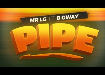 DOWNLOAD Mr Lg ft B Gway – Pipe mp3
