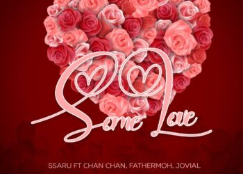 DOWNLOAD Ssaru ft Jovial, Chan Chan & Fathermoh – Some Love mp3