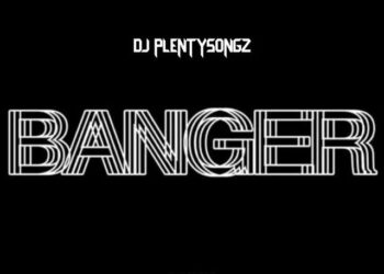 DOWNLOAD DJ PlentySongz – Banger mp3