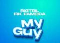DOWNLOAD Bigtril ft Fik Fameica – My Guy mp3
