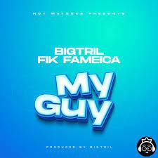 DOWNLOAD Bigtril ft Fik Fameica – My Guy mp3