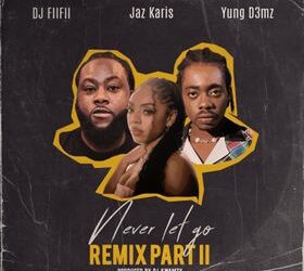 DOWNLOAD Dj FiiFii – Never Let Go Remix Part 2 Ft Jaz Karis & Yung D3mz mp3