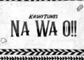 DOWNLOAD KashyTunes – Na Wa O!! mp3