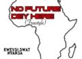 DOWNLOAD Kweysi Swat – No Future Dey Here mp3