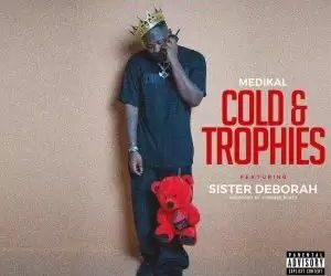 DOWNLOAD Medikal – Cold & Trophies Ft. Sister Deborah mp3