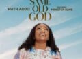 DOWNLOAD Ruth Adjei – Same Old God Ft Minister Igwe mp3