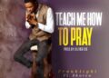 Teach me how to pray Mp3 Download