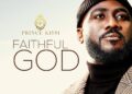 DOWNLOAD Prince Kissi – Faithful God mp3
