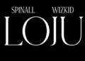 DOWNLOAD SPINALL – Loju ft Wizkid mp3