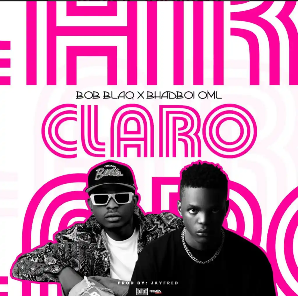 DOWNLOAD Bob blaq – Claro Ft. Bhadboi OML mp3