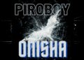 DOWNLOAD Piroboy – Onisha mp3