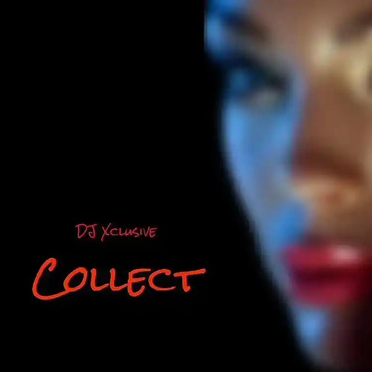 DOWNLOAD DJ Xclusive – Collect mp3
