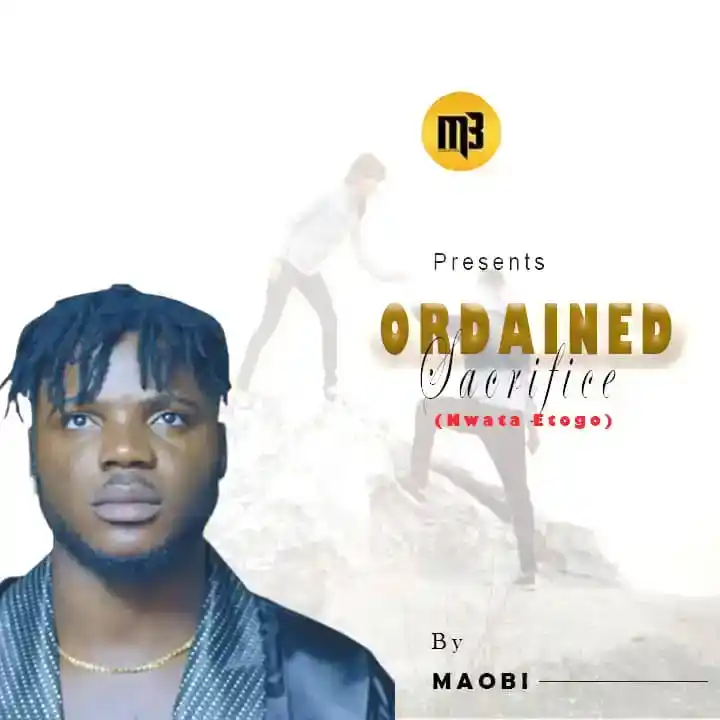 DOWNLOAD Maobi – Ordained Sacrifice (Nwata Etogo) mp3