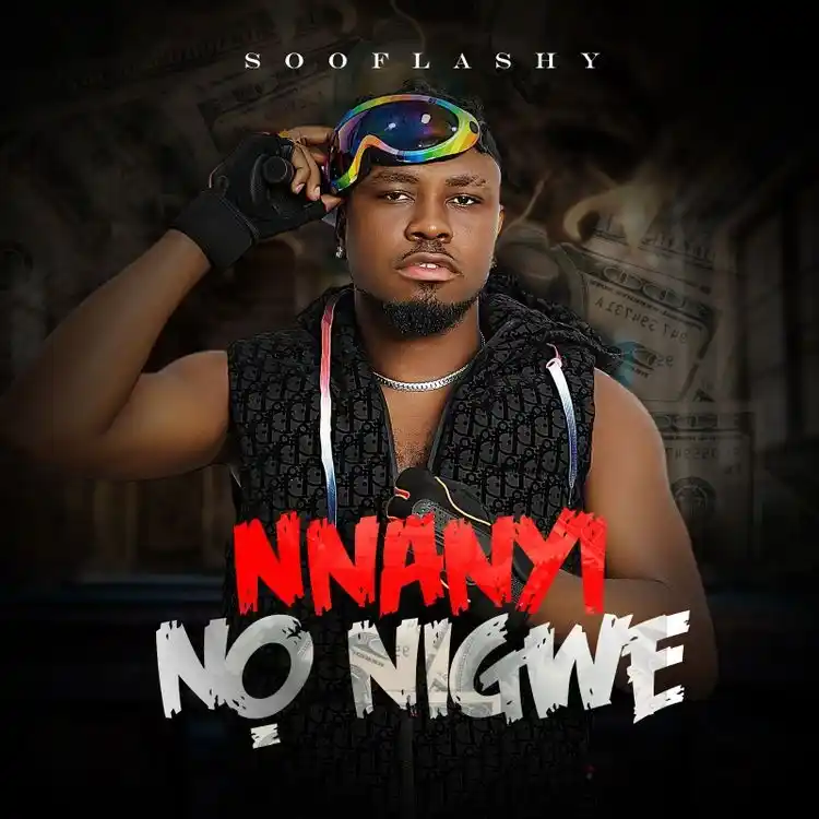DOWNLOAD SooFlashy – Nnanyi No Nigwe mp3