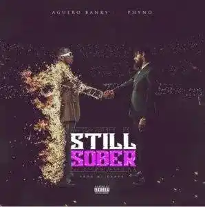 DOWNLOAD Aguero Banks – Still Sober ft Phyno mp3
