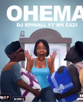 DOWNLOAD DJ Spinall – Ohema Ft. Mr Eazi mp3