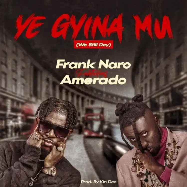 DOWNLOAD Frank Naro – Ye Gyina Mu (We Still Dey) Ft Amerado mp3