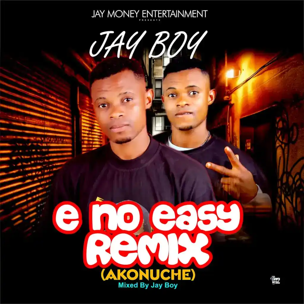 DOWNLOAD Jay Boy – E no easy Remix (Akonuche) mp3