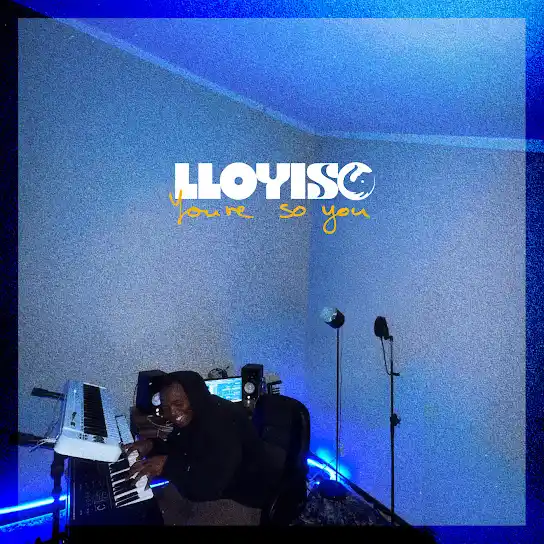 DOWNLOAD Lloyiso – You Are So You mp3