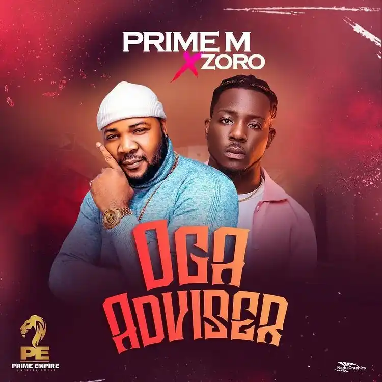 DOWNLOAD Prime M – Oga Adviser Ft. Zoro mp3