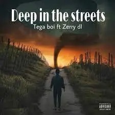 DOWNLOAD Tega Boi Dc – Deep In The Street Ft. Zerry DL mp3