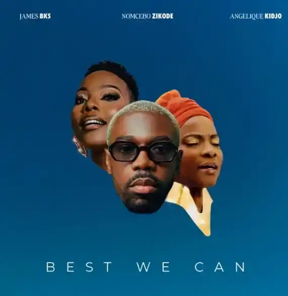 DOWNLOAD James BKS – Best We Can ft. Angelique Kidjo & Nomcebo Zikode mp3