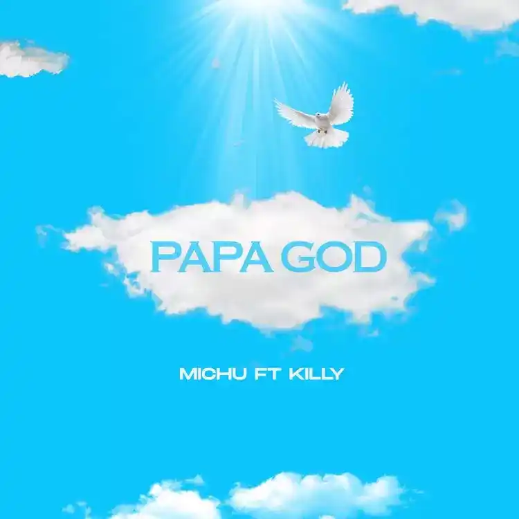 DOWNLOAD Michu Ft Killy – Papa God mp3