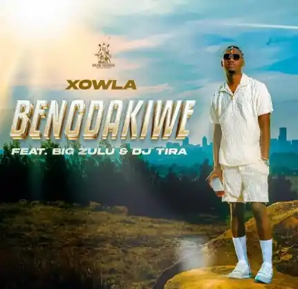 DOWNLOAD Xowla – Bengdakiwe Ft. Big Zulu & DJ Tira mp3