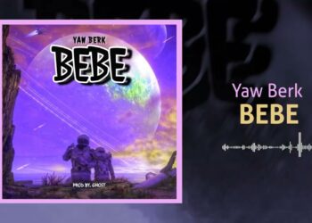 DOWNLOAD Yaw Berk – Bebe mp3