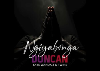 DOWNLOAD Duncan – Ngiyabonga ft. Skye Wanda & Q Twins mp3