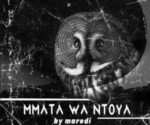 DOWNLOAD Maredi – Mmata Wa Mtoya mp3