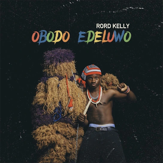 DOWNLOAD Rord Kelly – Obodo Edeluwo mp3