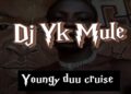 DOWNLOAD Dj Yk Mule – Youngy Duu Cruise mp3