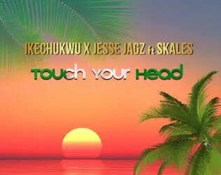 DOWNLOAD Ikechukwu – Touch Your Head ft Jesse Jagz x Skales mp3