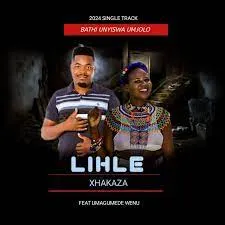 DOWNLOAD Lihle Xhakaza – Bathi Unyiswa Umjolo ft Umagumede Wenu mp3