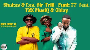 DOWNLOAD Shakes – Funk 77 Ft. Les, Sir Trill, TNK MusiQ & Chley Nkosi mp3