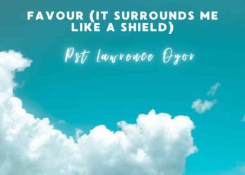 DOWNLOAD Lawrence Oyor – Favour (It Surrounds Me Like a Shield) mp3