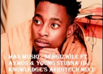 DOWNLOAD Mas MusiQ – Sengizwile Ft Aymos & Young Stunna (DJ Knowledge’s AfroTech Mix) mp3