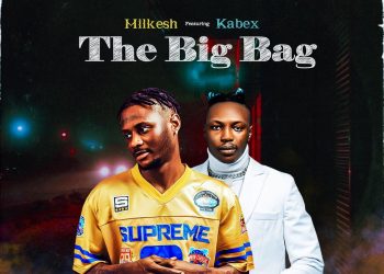 DOWNLOAD Milkesh – The Big Bag ft. Kabex mp3
