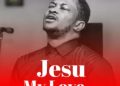 DOWNLOAD Lawrence Oyor – Jesu My Love mp3